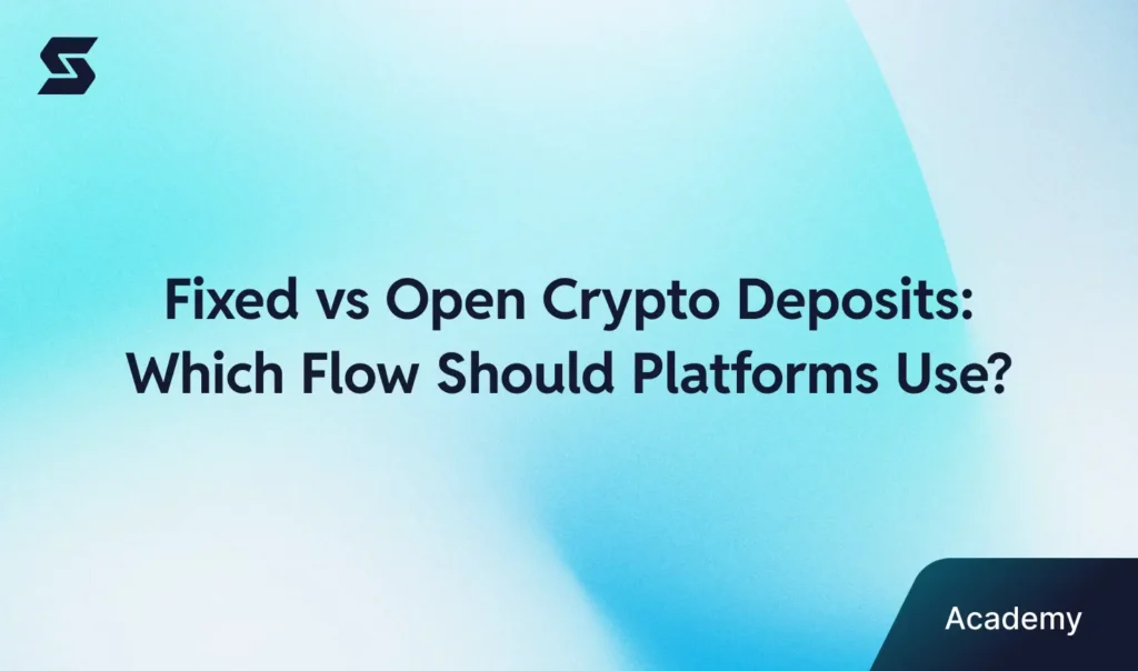 Fixed vs open crypto deposits: which flow should platforms use
